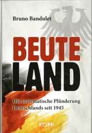 Beuteland: Die systematische Plünderung Deutschlands seit 1945