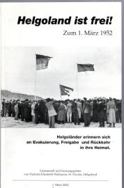 Helgoland ist frei! : zum 1. März 1952 . Helgoländer erinnern sich an Evakuierung, Freigabe und Rückkehr in ihre Heimat