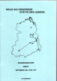 Wege ins Ungewisse - Stätte des Leidens. Internierungslager Jamlitz September 1945 - April 1947