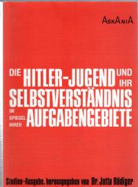 Die Hitler-Jugend und ihr Selbstverständnis im Spiegel ihrer Aufgabengebiete. Studienausgabe.
