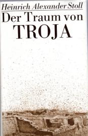 Der Traum von Troja : Lebensroman Heinrich Schliemanns 