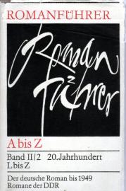Romanführer A bis Z -Bd. II/2 20.Jahrhundert L-Z - Der deutsche Roman bis 19049 - Romane der DDR