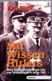Mit Wissen Hitlers: Meine Geheimverhandlungen über eine Teilkapitulation in Italien 1945 