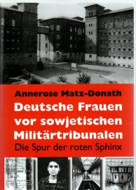 Deutsche Frauen vor sowjetischen Militärtribunalen: Die Spur der roten Sphinx