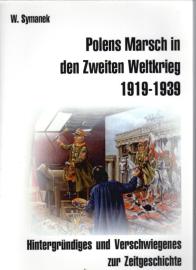 Polens Marsch in den Zweiten Weltkrieg 1919 - 1939 : Hintergründiges und Verschwiegenes zur Zeitgeschichte.