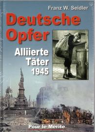 Deutsche Opfer: Kriegs- und Nachkriegsverbrechen alliierter Täter: Kriegs- und Nachkriegsverbrechen alliierter Täter 1945