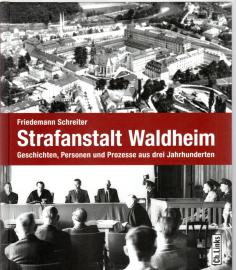 Strafanstalt Waldheim: Geschichten, Personen und Prozesse aus drei Jahrhunderten