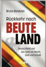 Rückkehr nach Beuteland: Deutschland und das Spiel um Macht, Geld und Schuld