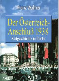 Der Österreich-Anschluß 1938. Zeitgeschichte in Farbe