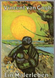 Vincent van Gogh - Ein Malerleben - Der Künstler in seinen Briefen an den Bruder Theo, an Freunde und Familie