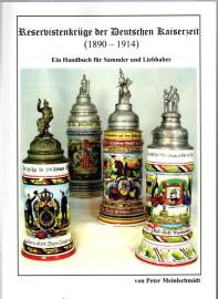 Reservistenkrüge der Deutschen Kaiserzeit (1890 - 1914) Ein Handbuch für Sammler und Liebhaber 