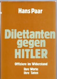 Dilettanten gegen Hitler: Offiziere im Widerstand, ihre Worte, ihre Taten