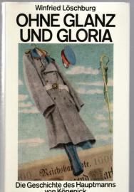 Ohne Glanz und Gloria : Die Geschichte des Hauptmanns von Köpenick