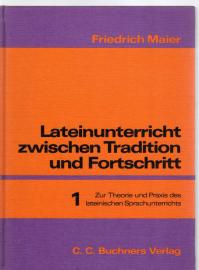 Lateinunterricht zwischen Tradition und Fortschritt, in 3 Bdn., Bd.1, Zur Theorie und Praxis des lateinischen Sprachunterrichts