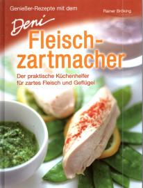 Genießer-Rezepte mit dem Deni Fleischzartmacher: Der praktische Küchenhelfer für zartes Fleisch und Geflügel