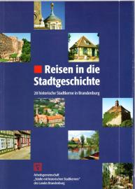 Reisen in die Stadtgeschichte. 28 historische Stadtkerne in Brandenburg