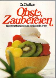 Obstzaubereien. Rezepte mit heimischen und exotischen Früchten