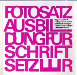 Fotosatzausbildung für Schriftsetzer. Reprotechnik - Fotosatzsysteme - Satztechnologie - Fotosatzmontage - Offsettechnik