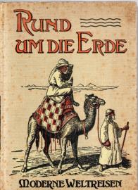 Rund um die Erde - Moderne Weltreisen. Expeditionen und Entdeckungsreisen in das Innere unerforschter Gebiete in populärer Darstellung.