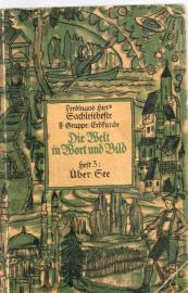 Ferdinand Hirts Sachlesehefte 2. Gruppe Erdkunde Die Welt in Wort und Bild Heft 3 Über See 