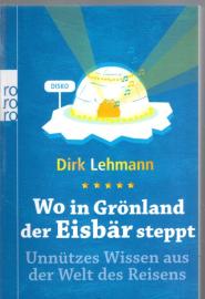 Wo in Grönland der Eisbär steppt: Unnützes Wissen aus der Welt des Reisens