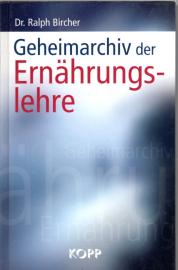 Geheimarchiv der Ernährungslehre ~ Bahnbrechende wissenschaftliche Erkenntnisse, die uns bewusst vorenthalten werden