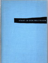 Start in den Weltraum ein Buch über Raketen , Satelliten und Raumfahrzeuge mit Beiträgen von Willy Ley Nachwort von Heinz Gartmann 