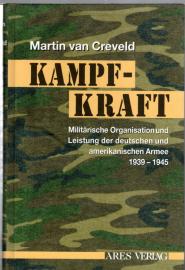 Kampfkraft: Militärische Organisation und Leistung der deutschen und amerikanischen Armee 1939-1945: Militärische Organisation und militärische ... und amerikanischen Armee 1939 - 1945