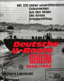 Deutsche U-Boote geheim (1935-1945). Mit 200 bisher unveröffentlichten Dokumenten aus den Akten des Amtes Kriegsschiffbau 