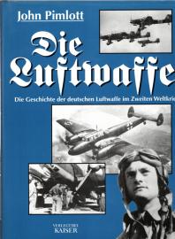 Die Luftwaffe: Die Geschichte der deutschen Luftwaffe im Zweiten Weltkrieg Die Luftwaffe: Die Geschichte der deutschen Luftwaffe im Zweiten Weltkrieg