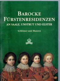 Barocke Fürstenresidenzen an Saale, Unstrut und Elster Barocke Fürstenresidenzen an Saale, Unstrut und Elster
