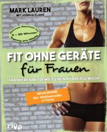 Fit ohne Geräte für Frauen: Trainieren mit dem eigenen Körpergewicht. Neuausgabe: Der Weltbestseller in Farbe Fit ohne Geräte für Frauen: Trainieren mit dem eigenen Körpergewicht. Neuausgabe: Der Weltbestseller in Farbe