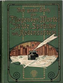 Das große Buch der Fliegenden Worte. Zitate, Sprüche und Redensarten. Das große Buch der Fliegenden Worte. Zitate, Sprüche und Redensarten.