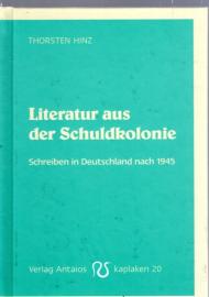 Literatur aus der Schuldkolonie: Schreiben in Deutschland nach 1945 Literatur aus der Schuldkolonie: Schreiben in Deutschland nach 1945