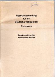 Gesetzessammlung für die Deutsche Volkspolizei : Grundwerk Benutzungshinweise Stichwortverzeichnis Gesetzessammlung für die Deutsche Volkspolizei : Grundwerk Benutzungshinweise Stichwortverzeichnis