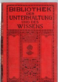 Bibliothek der Unterhaltung und des Wissens. Jahrgang 1912. Elfter Band Bibliothek der Unterhaltung und des Wissens. Jahrgang 1912. Elfter Band