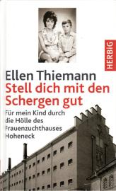 Stell dich mit den Schergen gut. Erinnerungen an die DDR. Für mein Kind durch die Hölle des Frauenzuchthauses Hoheneck Stell dich mit den Schergen gut. Erinnerungen an die DDR. Für mein Kind durch die Hölle des Frauenzuchthauses Hoheneck
