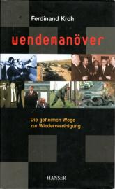 Wendemanöver: Die geheimen Wege zur Wiedervereinigung Wendemanöver: Die geheimen Wege zur Wiedervereinigung