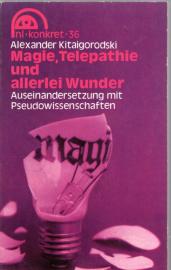 Magie, Telepathie und allerlei Wunder. Auseinandersetzung mit Pseudowissenschaften Magie, Telepathie und allerlei Wunder. Auseinandersetzung mit Pseudowissenschaften