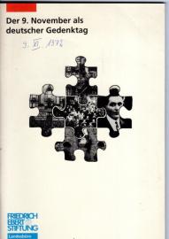 Der 9. November als deutscher Gedenktag. Dokumentation einer Veranstaltung der Friedrich-Ebert-Stfitung, Landesbüro Brandenburg am 3. November 1998 in Potsdam Der 9. November als deutscher Gedenktag. Dokumentation einer Veranstaltung der Friedrich-Ebert-Stfitung, Landesbüro Brandenburg am 3. November 1998 in Potsdam