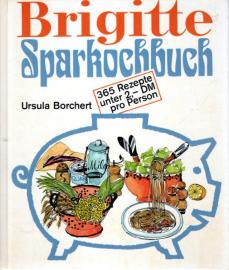 Brigitte Sparkochbuch. 365 Rezepte unter 2,- DM pro Person.