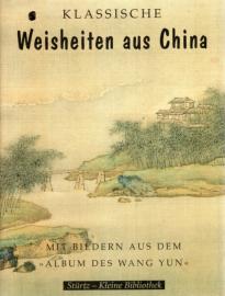 Klassische Weisheiten aus China. Mit Bilden aus dem Album des Wang Yun. Klassische Weisheiten aus China. Mit Bilden aus dem Album des Wang Yun.