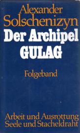 Der Archipel Gulag. Folgeband. Arbeit und Ausrottung. Seele und Stacheldraht Der Archipel Gulag. Folgeband. Arbeit und Ausrottung. Seele und Stacheldraht