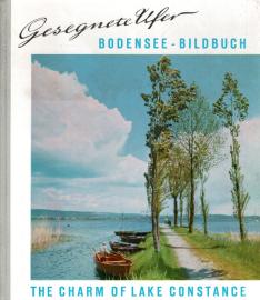 Gesegnete Ufer. Bodensee-Bildbuch. The Charm of Lake Constance. Gesegnete Ufer. Bodensee-Bildbuch. The Charm of Lake Constance.