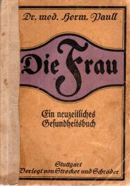 Die Frau : Ein neuzeitliches Gesundheitsbuch