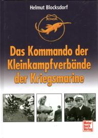 Das Kommando Kleinkampfverbände der Kriegsmarine: Einmanntorpedos – Klein-U-Boote – Spreng- und Sturmboote – Kampfschwimmer – MEK Das Kommando Kleinkampfverbände der Kriegsmarine: Einmanntorpedos – Klein-U-Boote – Spreng- und Sturmboote – Kampfschwimmer – MEK
