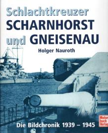 Schlachtkreuzer Scharnhorst und Gneisenau. Die Bildchronik 1939 - 1945