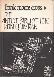 Die antike Bibliothek von Qumran und die moderne biblische Wissenschaft : Ein zusammenfassender Überblick über die Handschriften vom Toten Meer und ihre einstigen Besitzer Die antike Bibliothek von Qumran und die moderne biblische Wissenschaft : Ein zusammenfassender Überblick über die Handschriften vom Toten Meer und ihre einstigen Besitzer
