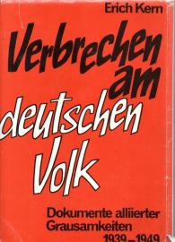 Verbrechen am deutschen Volk. Eine Dokumentation alliierter Grausamkeiten  Verbrechen am deutschen Volk. Eine Dokumentation alliierter Grausamkeiten