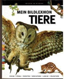 Mein Bildlexikon Tiere. Fische - Vögel - Insekten - Kriechtiere - Lurche - Säugetiere Mein Bildlexikon Tiere. Fische - Vögel - Insekten - Kriechtiere - Lurche - Säugetiere